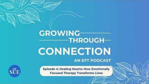 Episode 4: Healing Hearts: How Emotionally Focused Therapy Transforms Lives