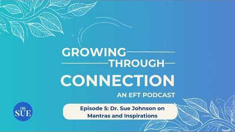 Episode 5: Dr. Sue Johnson on Mantras and Inspirations